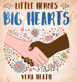 Little Heroes, Big Hearts: An Anti-Racist Children's Story Book About Racism, Inequality, and Learning How To Respect Diversity and Differences (HC) (2020)