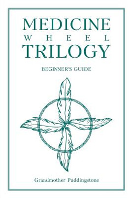 Medicine Wheel Trilogy: Beginner's Guide (PB) (2018)