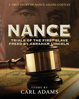 Nance: Trials of the First Slave Freed by Abraham Lincoln: A True Story of Nance Legins-Costley (PB) (2014)
