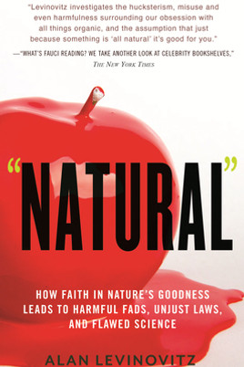 Natural: How Faith in Nature's Goodness Leads to Harmful Fads, Unjust Laws, and Flawed Science (PB) (2021)