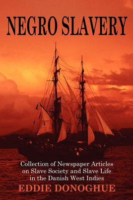 Negro Slavery: Slave Society and Slave Life in the Danish West Indies (PB) (2007)