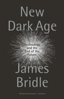 New Dark Age: Technology and the End of the Future (PB) (2019)