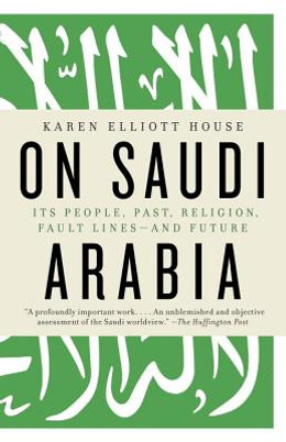 On Saudi Arabia: Its People, Past, Religion, Fault Lines--And Future (PB) (2013)