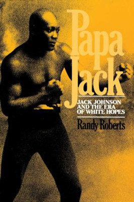 Papa Jack: Jack Johnson and the Era of White Hopes (PB) (1985)