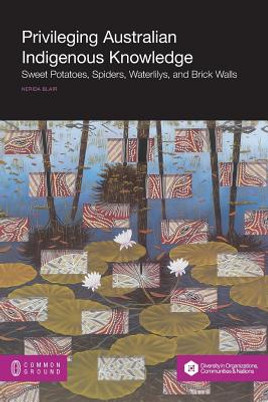 Privileging Australian Indigenous Knowledge: Sweet Potatoes, Spiders, Waterlilys, and Brick Walls (PB) (2015)