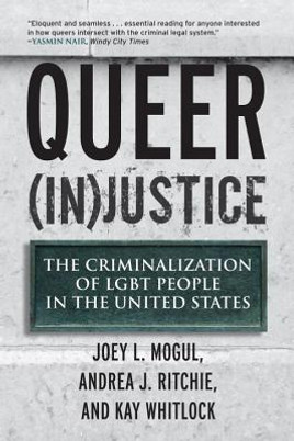 Queer (In)Justice: The Criminalization of LGBT People in the United States (PB) (2012)