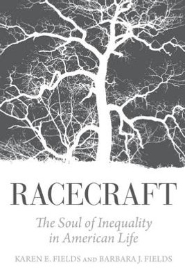 Racecraft: The Soul of Inequality in American Life (PB) (2014)