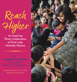 Reach Higher: An Inspiring Photo Celebration of First Lady Michelle Obama (PB) (2020)