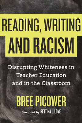 Reading, Writing, and Racism: Disrupting Whiteness in Teacher Education and in the Classroom (HC) (2021)