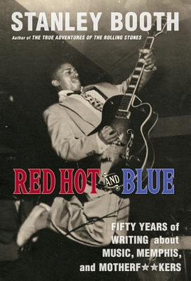 Red Hot and Blue: Fifty Years of Writing about Music, Memphis, and Motherf**kers (PB) (2019)