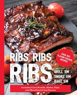 Ribs, Ribs, Ribs: Over 100 Flavor-Packed Recipes (HC) (2021)