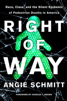 Right of Way: Race, Class, and the Silent Epidemic of Pedestrian Deaths in America (PB) (2020)