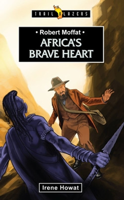 Robert Moffat: Africa's Brave Heart (PB) (2014)