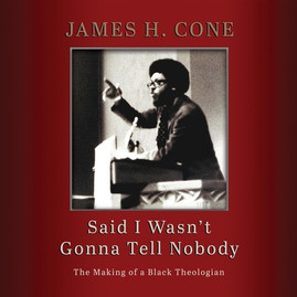 Said I Wasn't Gonna Tell Nobody: The Making of a Black Theologian (CD) (2019)