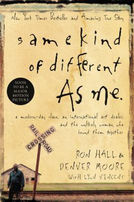 Same Kind of Different as Me: A Modern-Day Slave, an International Art Dealer, and the Unlikely Woman Who Bound Them Together (HC) (2006)