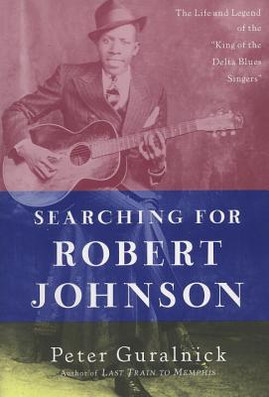 Searching for Robert Johnson: The Life and Legend of the King of the Delta Blues Singers (PB) (1998)