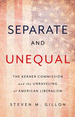 Separate and Unequal: The Kerner Commission and the Unraveling of American Liberalism (HC) (2018)