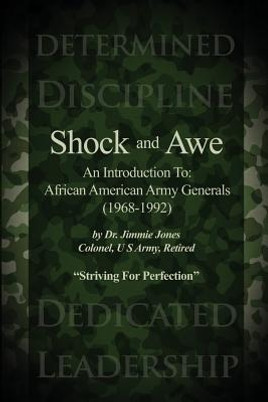 Shock and Awe: An Introduction To: African American Army Generals (1968-1992) (PB) (2015)