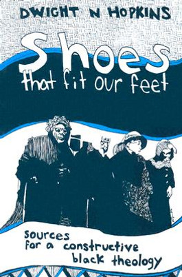 Shoes That Fit Our Feet: Sources for a Constructive Black Theology (PB) (1993)