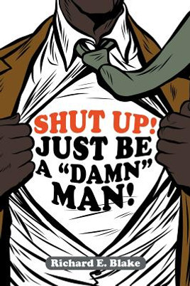 Shut Up!: Just Be a "Damn" Man! (PB) (2019)