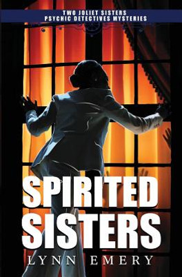 Spirited Sisters: Two Joliet Sisters Psychic Detectives Mysteries #1 (PB) (2016)