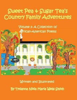Sweet Pea and Sugar Tea's Country Family Adventures: Volume 3: A Collection of African-American Poems (PB) (2015)