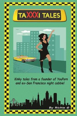 TaXXXi Tales: Kinky tales from a founder of YouPorn and ex-San Francisco night cabbie! (PB) (2015)