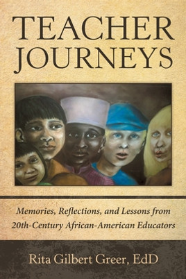 Teacher Journeys: Memories, Reflections, and Lessons from 20Th-Century African-American Educators (PB) (2020)