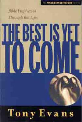 The Best is Yet to Come: Bible Prophecies Through the Ages (PB) (2002)