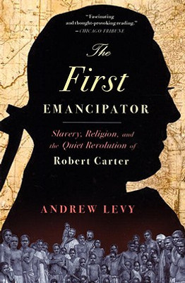 The First Emancipator: Slavery, Religion, and the Quiet Revolution of Robert Carter (PB) (2007)