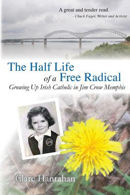 The Half-Life of a Free Radical: Growing Up Irish Catholic in Jim Crow Memphis (PB) (2016)