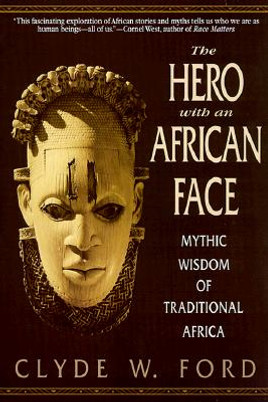 The Hero with an African Face: Mythic Wisdom of Traditional Africa (PB) (2000)