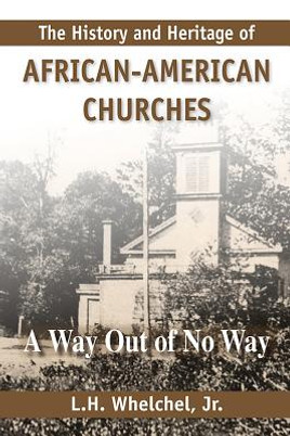 The History and Heritage of African American Churches: A Way Out of No Way (PB) (2011)