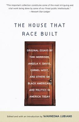 The House That Race Built: Original Essays by Toni Morrison, Angela Y. Davis, Cornel West, and Others on Black Americans and Politics in America (PB) (1998)