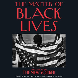 The Matter of Black Lives: Writing from the New Yorker (CD) (2021)