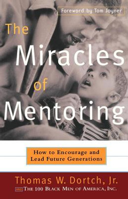 The Miracles of Mentoring: How to Encourage and Lead Future Generations (PB) (1999)