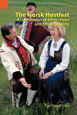 The Norsk Hostfest: A Celebration of Ethnic Food and Ethnic Identity #41 (PB) (2011)