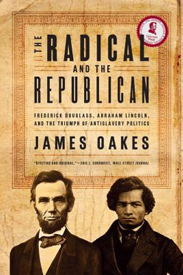 The Radical and the Republican: Frederick Douglass, Abraham Lincoln, and the Triumph of Antislavery Politics (PB) (2008)