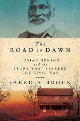 The Road to Dawn: Josiah Henson and the Story That Sparked the Civil War (HC) (2018)