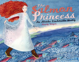 The Salmon Princess: An Alaska Cinderella Story (PB) (2004)