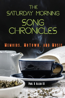 The Saturday Morning Song Chronicles: Memoirs, Motown, and Music (PB) (2020)