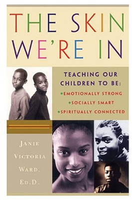 The Skin We're in: Teaching Our Teens to Be Emotionally Strong, Socially Smart, and Spiritually Connected (PB) (2002)