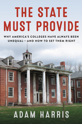 The State Must Provide: Why America's Colleges Have Always Been Unequal--And How to Set Them Right (HC) (2021)
