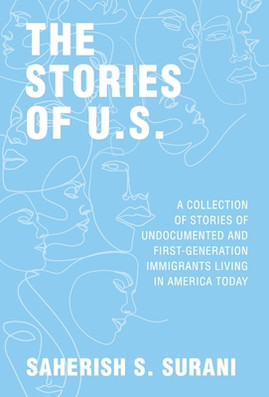 The Stories of U.S.: A Collection of Stories of Undocumented and First-Generation Immigrants Living in America Today (HC) (2020)