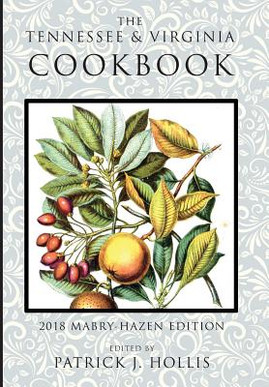 The Tennessee and Virginia Cookbook: 2018 Mabry-Hazen Edition (HC) (2018)