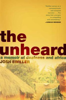 The Unheard: A Memoir of Deafness and Africa (PB) (2007)