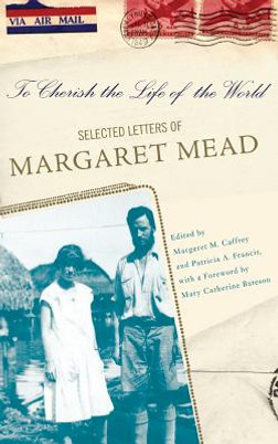 To Cherish the Life of the World: The Selected Letters of Margaret Mead (HC) (2006)