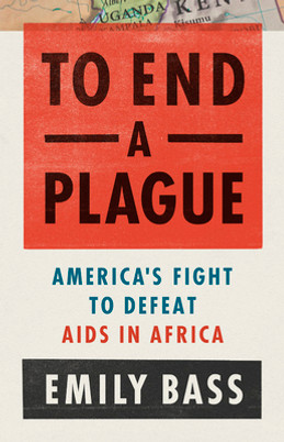 To End a Plague: America's Fight to Defeat AIDS in Africa (HC) (2021)