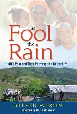 To Fool the Rain: Haiti's Poor and their Pathway to a Better Life (HC) (2017)