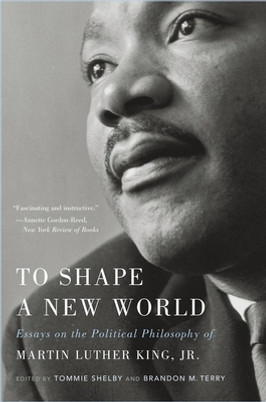 To Shape a New World: Essays on the Political Philosophy of Martin Luther King, Jr. (PB) (2020)